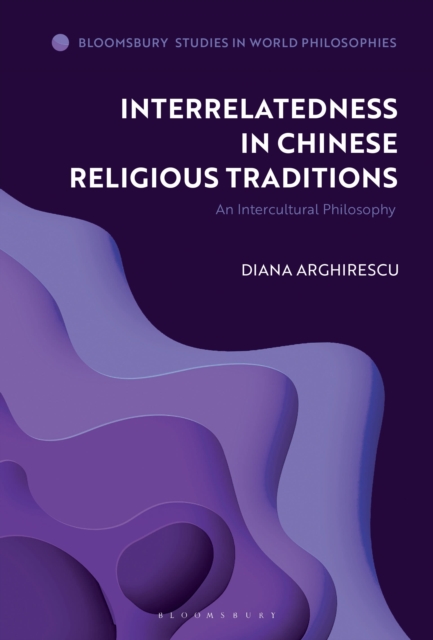 Interrelatedness in Chinese Religious Traditions : An Intercultural Philosophy, Paperback / softback Book
