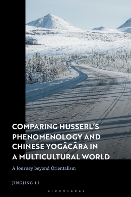 Comparing Husserl’s Phenomenology and Chinese Yogacara in a Multicultural World : A Journey Beyond Orientalism, Paperback / softback Book