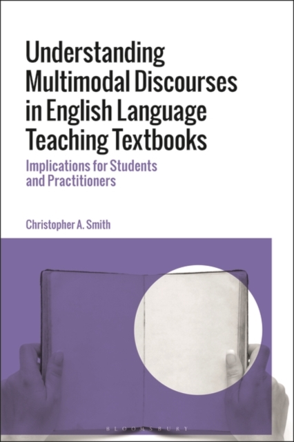 Understanding Multimodal Discourses in English Language Teaching Textbooks : Implications for Students and Practitioners, Paperback / softback Book