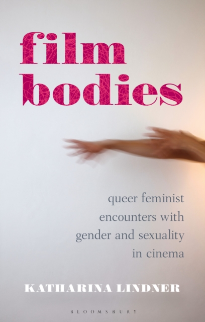 Film Bodies : Queer Feminist Encounters with Gender and Sexuality in Cinema, Paperback / softback Book