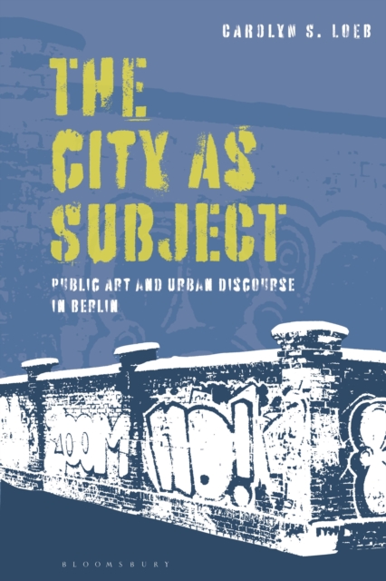 The City as Subject : Public Art and Urban Discourse in Berlin, Hardback Book