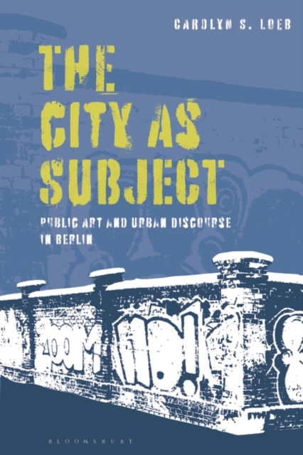 The City as Subject : Public Art and Urban Discourse in Berlin, PDF eBook
