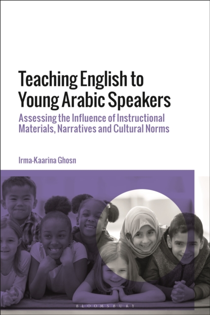 Teaching English to Young Arabic Speakers : Assessing the Influence of Instructional Materials, Narratives and Cultural Norms, Paperback / softback Book