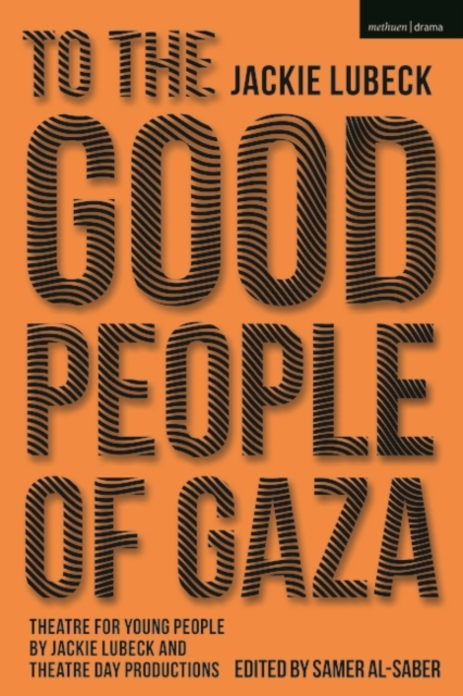 To The Good People of Gaza : Theatre for Young People by Jackie Lubeck and Theatre Day Productions, PDF eBook