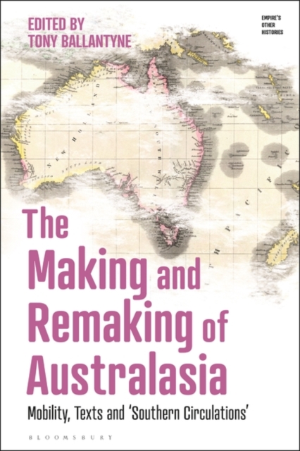 The Making and Remaking of Australasia : Mobility, Texts and ‘Southern Circulations’, Paperback / softback Book
