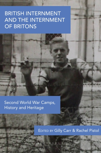 British Internment and the Internment of Britons : Second World War Camps, History and Heritage, PDF eBook