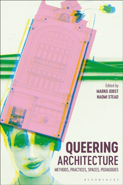 Queering Architecture : Methods, Practices, Spaces, Pedagogies, Hardback Book