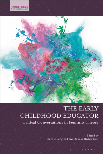 The Early Childhood Educator : Critical Conversations in Feminist Theory, Hardback Book