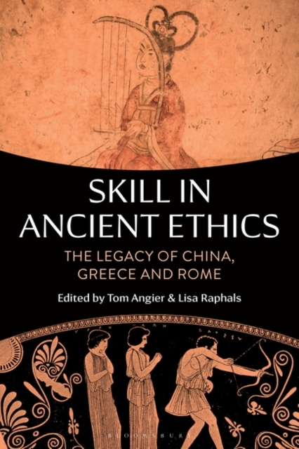 Skill in Ancient Ethics : The Legacy of China, Greece and Rome, Paperback / softback Book