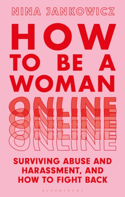 How to Be a Woman Online : Surviving Abuse and Harassment, and How to Fight Back, EPUB eBook