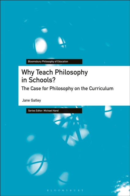 Why Teach Philosophy in Schools? : The Case for Philosophy on the Curriculum, PDF eBook