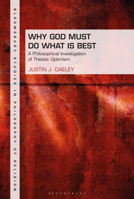 Why God Must Do What is Best : A Philosophical Investigation of Theistic Optimism, Paperback / softback Book