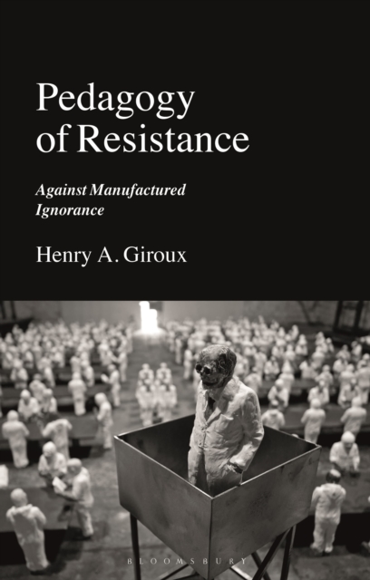 Pedagogy of Resistance : Against Manufactured Ignorance, Paperback / softback Book