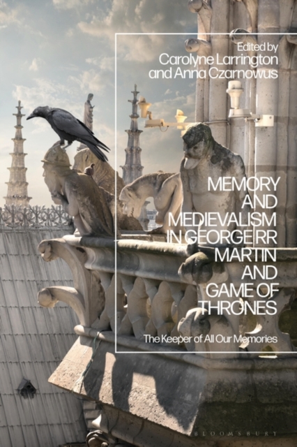 Memory and Medievalism in George RR Martin and Game of Thrones : The Keeper of All Our Memories, PDF eBook