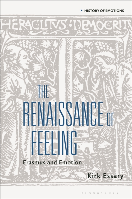 The Renaissance of Feeling : Erasmus and Emotion, EPUB eBook