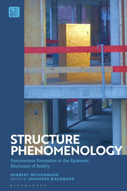 Structure Phenomenology : Preconscious Formation in the Epistemic Disclosure of Reality, Hardback Book