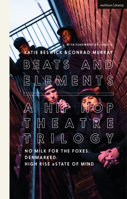 Beats and Elements: A Hip Hop Theatre Trilogy : No Milk for the Foxes; DenMarked; High Rise eState of Mind, Paperback / softback Book