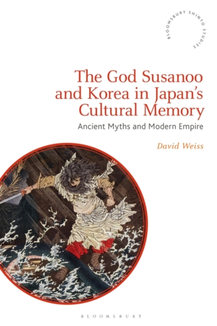 The God Susanoo and Korea in Japan s Cultural Memory : Ancient Myths and Modern Empire, PDF eBook
