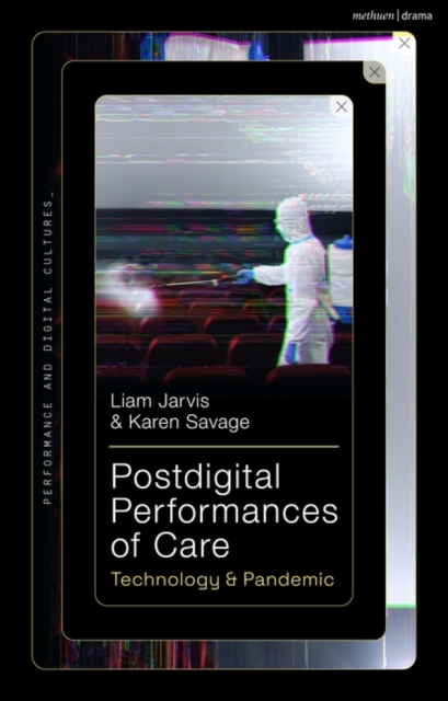Postdigital Performances of Care : Technology & Pandemic, Hardback Book