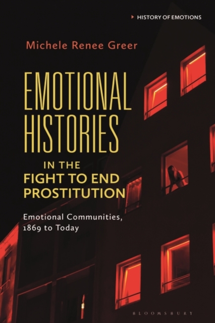Emotional Histories in the Fight to End Prostitution : Emotional Communities, 1869 to Today, Paperback / softback Book