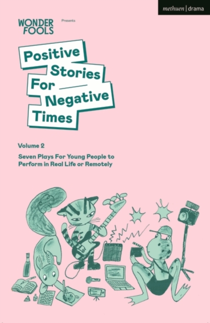 Positive Stories For Negative Times, Volume Two : Seven Plays For Young People to Perform in Real Life or Remotely, EPUB eBook