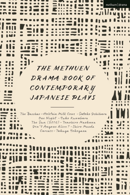 The Methuen Drama Book of Contemporary Japanese Plays : The Bacchae-Holstein Milk Cows; One Night; isn't Anyone Alive?; the Sun; Carcass, PDF eBook