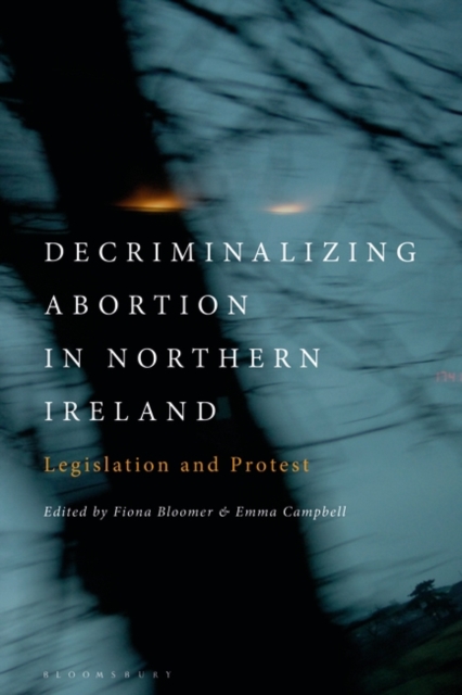 Decriminalizing Abortion in Northern Ireland : Legislation and Protest, Paperback / softback Book