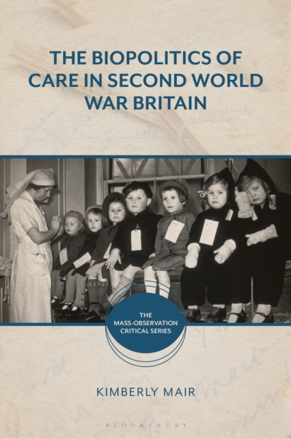 The Biopolitics of Care in Second World War Britain, Paperback / softback Book
