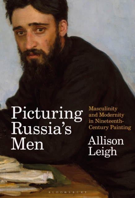 Picturing Russia's Men : Masculinity and Modernity in Nineteenth-Century Painting, Paperback / softback Book