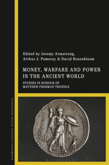 Money, Warfare and Power in the Ancient World : Studies in Honour of Matthew Freeman Trundle, PDF eBook