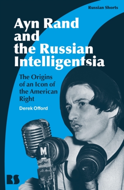 Ayn Rand and the Russian Intelligentsia : The Origins of an Icon of the American Right, EPUB eBook