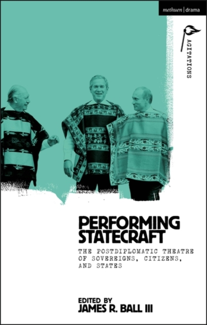 Performing Statecraft : The Postdiplomatic Theatre of Sovereigns, Citizens, and States, EPUB eBook