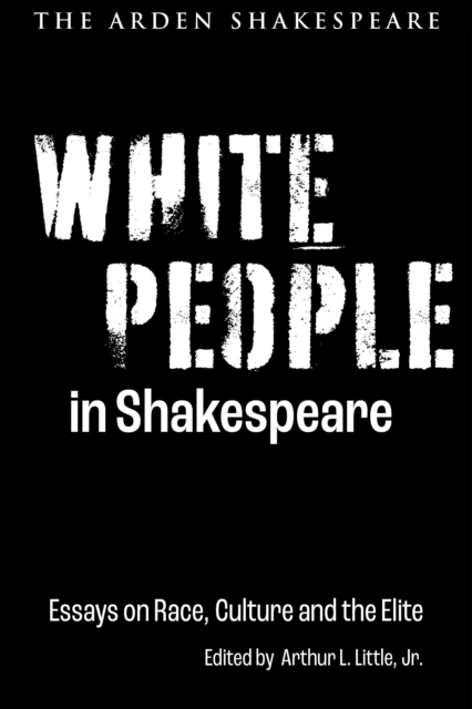 White People in Shakespeare : Essays on Race, Culture and the Elite, Paperback / softback Book