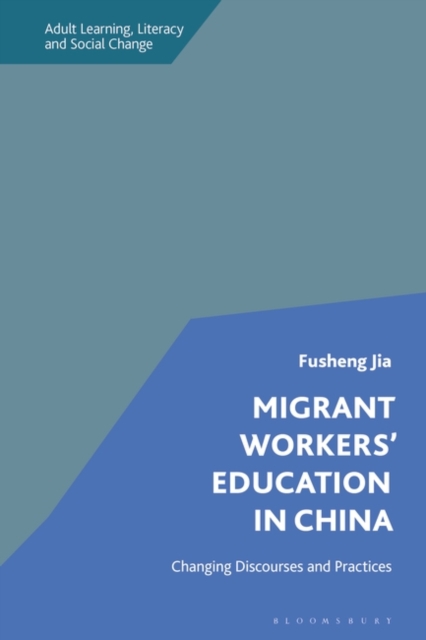 Migrant Workers' Education in China : Changing Discourses and Practices, Paperback / softback Book