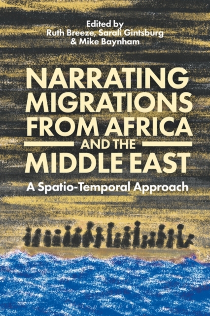 Narrating Migrations from Africa and the Middle East : A Spatio-Temporal Approach, Paperback / softback Book