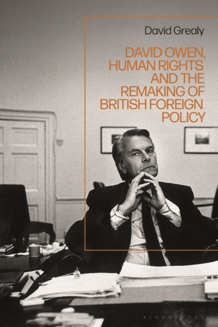 David Owen, Human Rights and the Remaking of British Foreign Policy, Paperback / softback Book