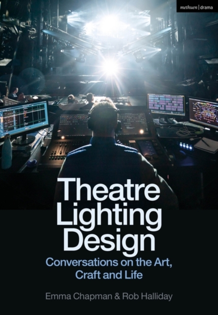 Theatre Lighting Design : Conversations on the Art, Craft and Life, Hardback Book