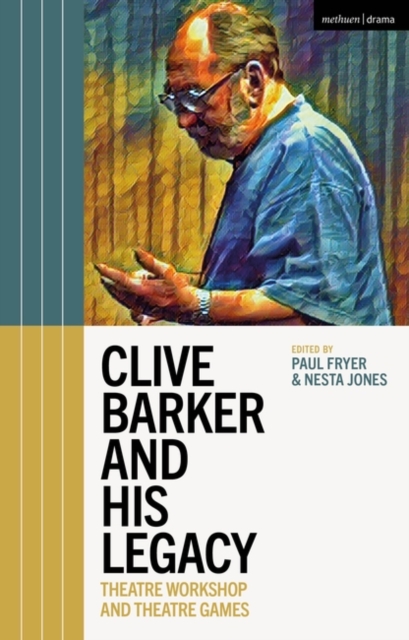 Clive Barker and His Legacy : Theatre Workshop and Theatre Games, Paperback / softback Book