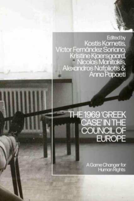 The 1969 ‘Greek Case’ in the Council of Europe : A Game Changer for Human Rights, Hardback Book