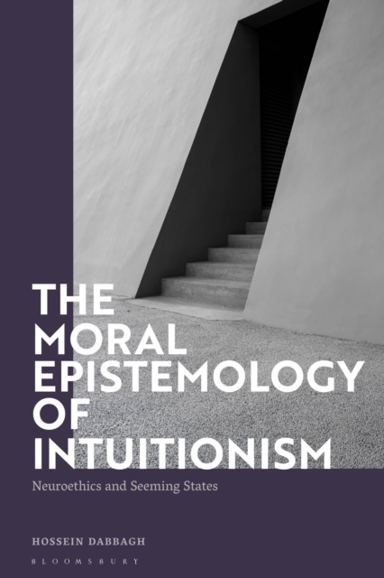 The Moral Epistemology of Intuitionism : Neuroethics and Seeming States, Paperback / softback Book