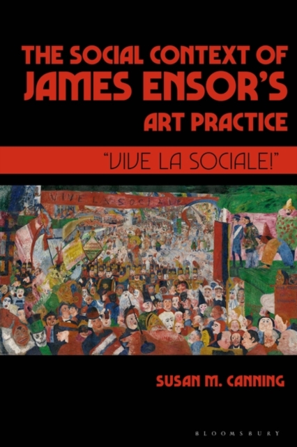 The Social Context of James Ensor’s Art Practice : “Vive La Sociale!”, Paperback / softback Book