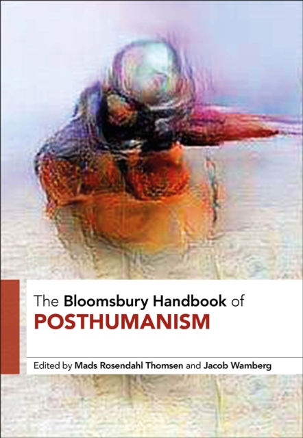 The Bloomsbury Handbook of Posthumanism, Paperback / softback Book