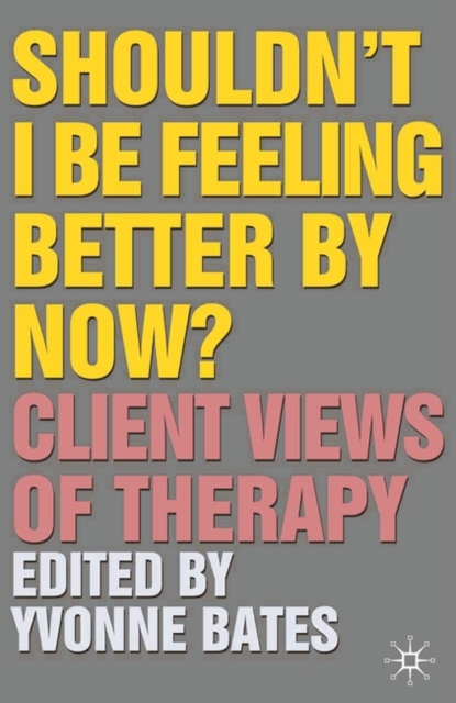 Shouldn't I Be Feeling Better By Now? : Client Views Of Therapy, EPUB eBook