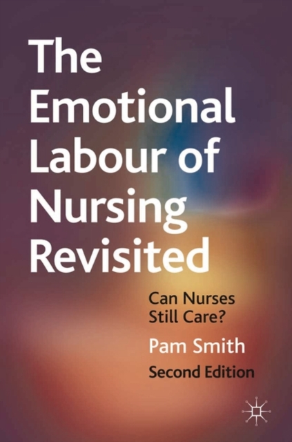The Emotional Labour of Nursing Revisited : Can Nurses Still Care?, EPUB eBook