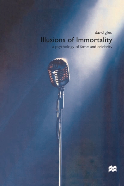 Illusions of Immortality : A Psychology of Fame and Celebrity, EPUB eBook