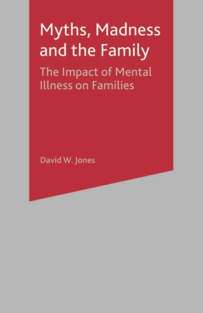 Myths, Madness and the Family : The Impact of Mental Illness on Families, EPUB eBook