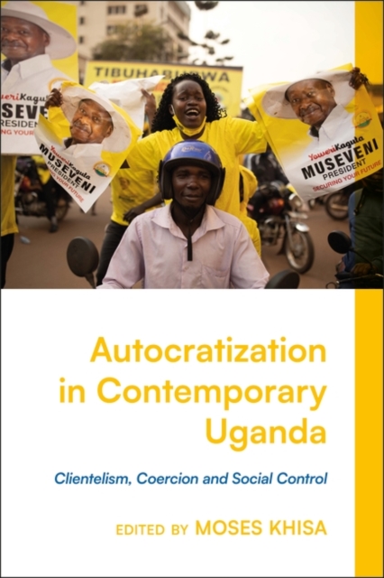 Autocratization in Contemporary Uganda : Clientelism, Coercion and Social Control, Hardback Book