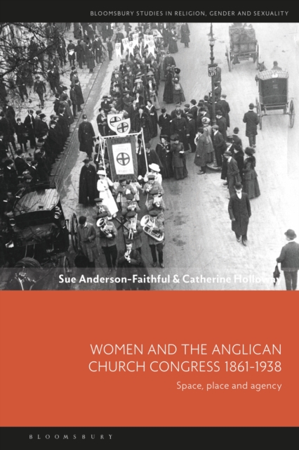Women and the Anglican Church Congress 1861-1938 : Space, Place and Agency, PDF eBook