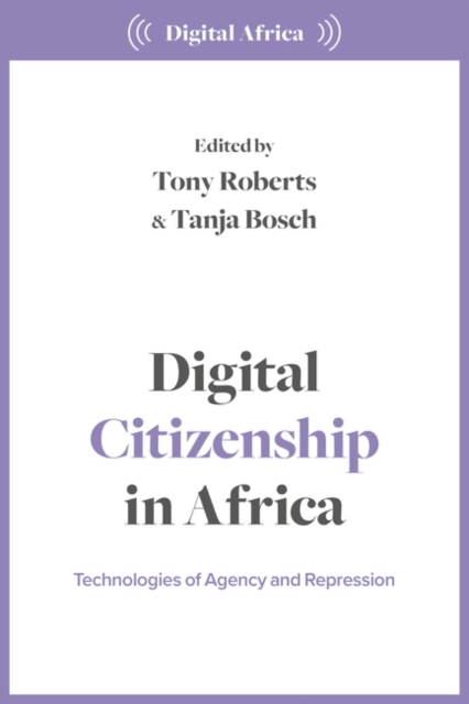 Digital Citizenship in Africa : Technologies of Agency and Repression, Paperback / softback Book