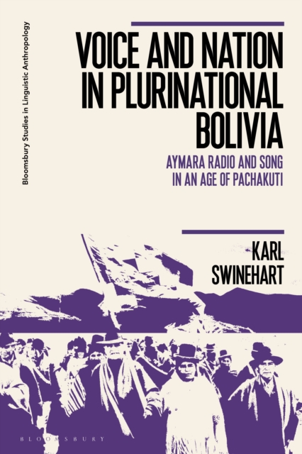 Voice and Nation in Plurinational Bolivia : Aymara Radio and Song in an Age of Pachakuti, EPUB eBook
